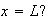 $x = L?$