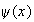 $\psi (x)$