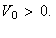 $V_{0}>0.\bigskip $